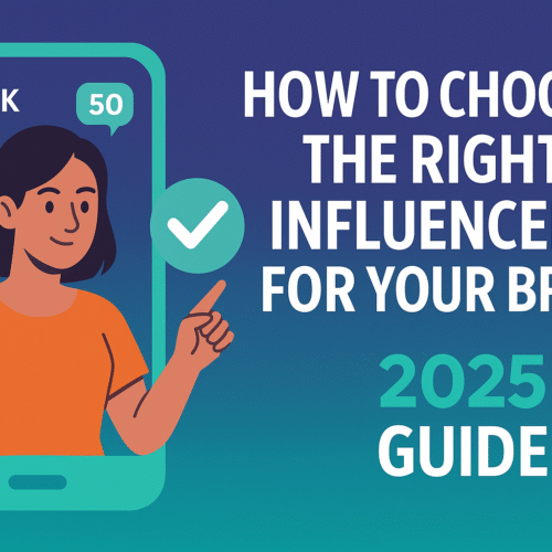 How to Choose the Right Influencer for Your Brand | 2025 Guide