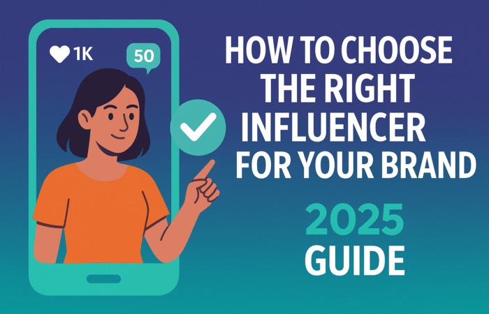 How to Choose the Right Influencer for Your Brand | 2025 Guide