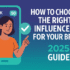 How to Choose the Right Influencer for Your Brand | 2025 Guide